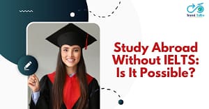 Read more about the article Study Abroad Without IELTS: Is It Possible?